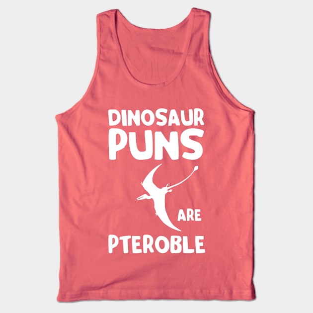 Dinosaur Puns are Pteroble Tank Top by Portals